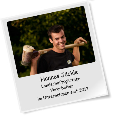 Hannes Jckle Landschaftsgrtner Vorarbeiter im Unternehmen seit 2017
