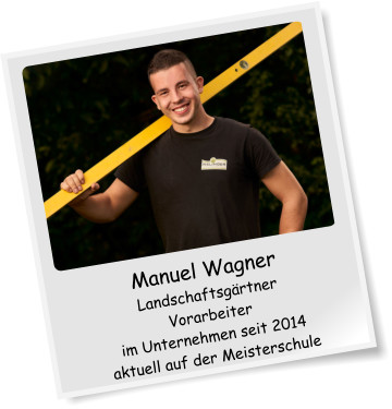 Manuel Wagner Landschaftsgrtner Vorarbeiter im Unternehmen seit 2014 aktuell auf der Meisterschule